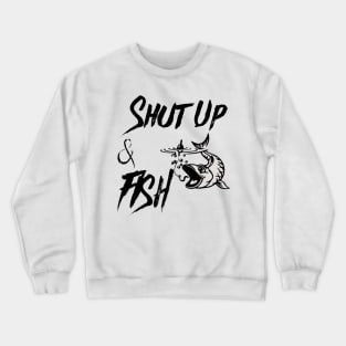 Shut Up and Fish Crewneck Sweatshirt